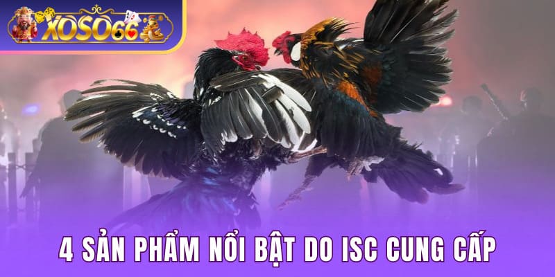 4 sản phẩm nổi bật do ISC cung cấp