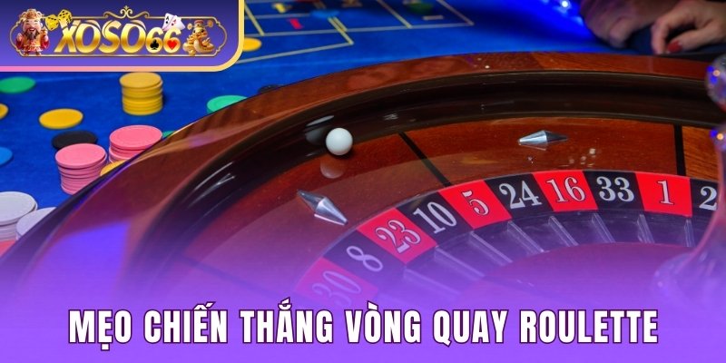 Mẹo chiến thắng vòng quay Roulette