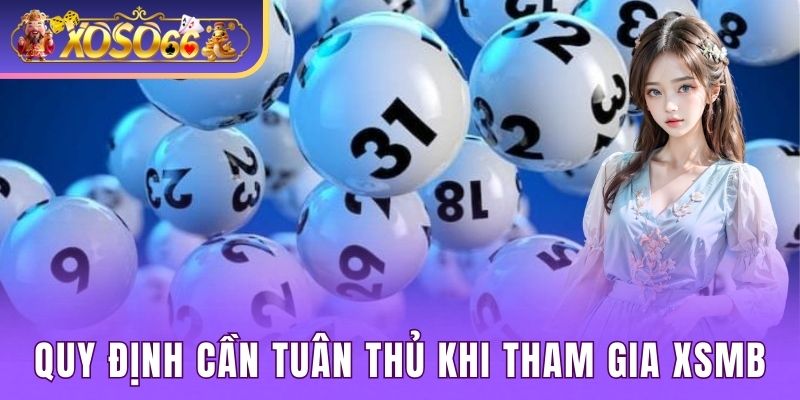 Quy định chung mà người chơi cần tuân thủ khi tham gia XSMB 